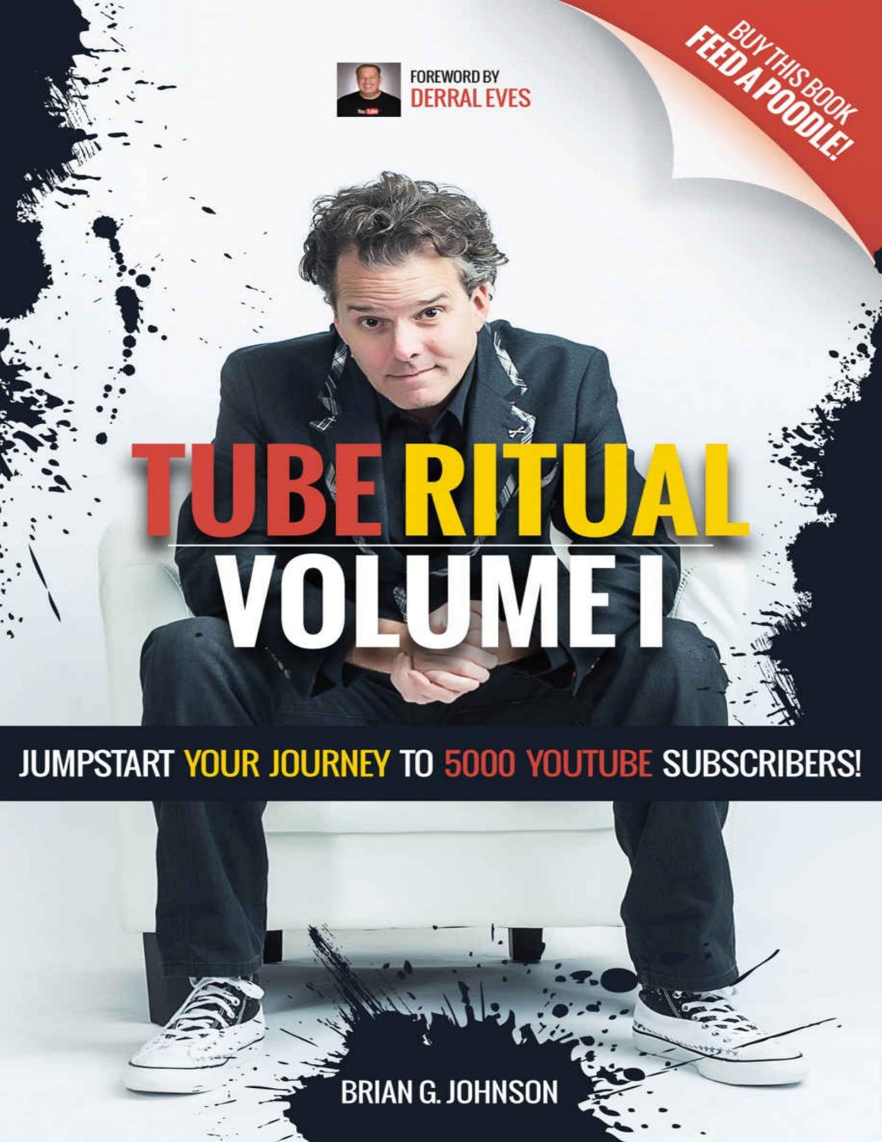 Tube Ritual Volume I: Jumpstart Your Journey To 5000 YouTube Subscribers! by Brian G. Johnson