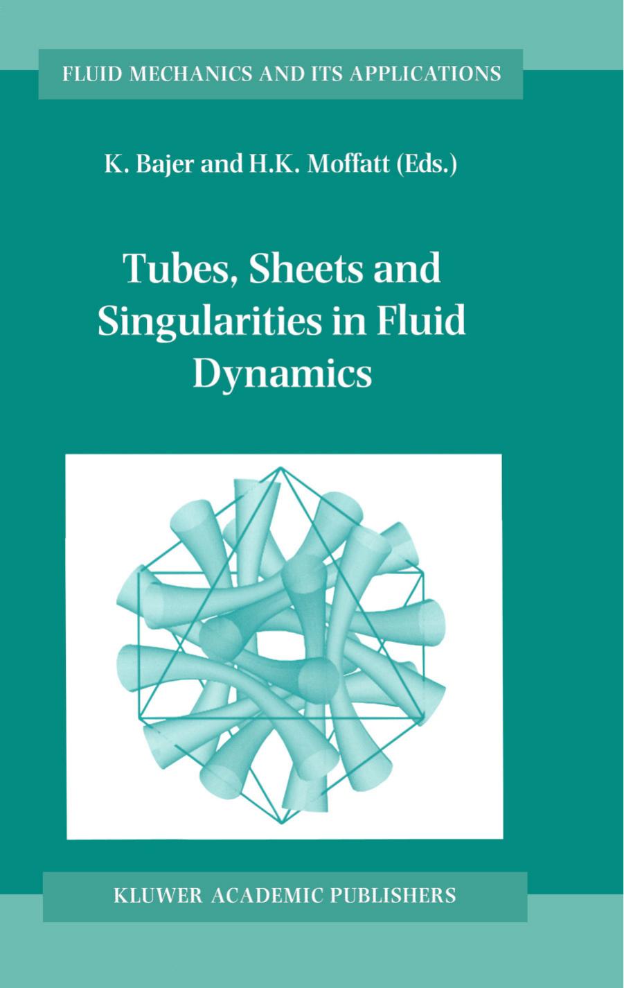Tubes, Sheets and Singularities in Fluid Dynamics (Fluid Mechanics and Its Applications) by K. Bajer H.K. Moffatt