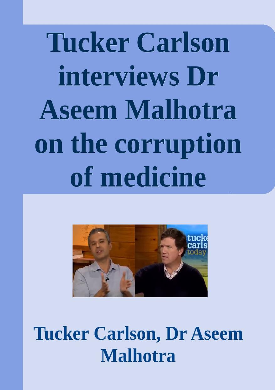 Tucker Carlson interviews Dr Aseem Malhotra on the corruption of medicine by Big Pharma by Tucker Carlson Dr Aseem Malhot