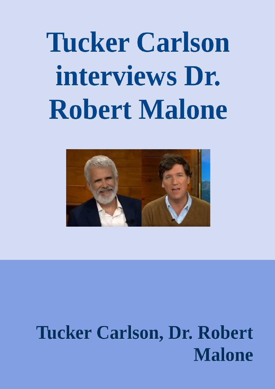 Tucker Carlson interviews Dr. Robert Malone on wide-rangeing Pandemic Issues by Tucker Carlson Dr. Robert Malone