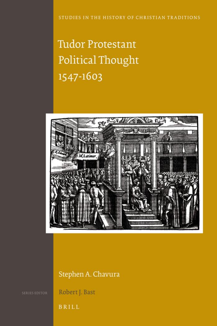 Tudor Protestant Political Thought 1547-1603 (Studies in the History of Christian Thought, 155) by Stephen A. Chavura