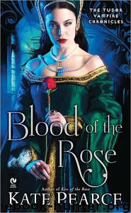 Tudor Vampire Chronicles 02 - Blood of the Rose by Kate Pearce