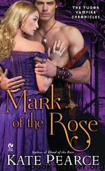 Tudor Vampire Chronicles 03 - Mark of the Rose by Kate Pearce