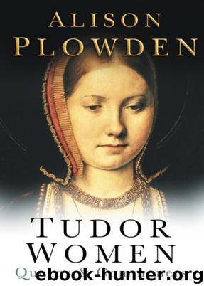 Tudor Women: Queens and Commoners by Alison Plowden