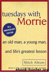Tuesdays With Morrie: An Old Man, a Young Man, and Life's Greatest Lesson by Albom Mitch