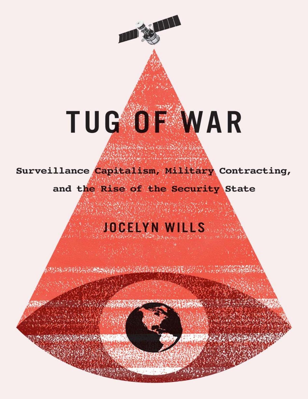 Tug of War: Surveillance Capitalism, Military Contracting, and the Rise of the Security State by Jocelyn Wills