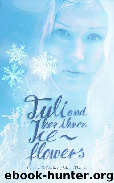 Tuli and her three ice flowers by Carinha K. Bleckert & Adrian Thome