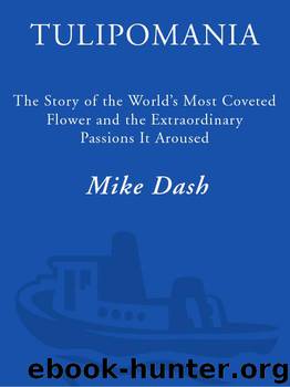 Tulipomania: The Story of the World's Most Coveted Flower & the Extraordinary Passions It Aroused by Mike Dash