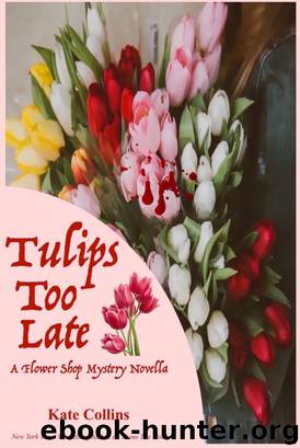 Tulips Too Late by Kate Collins