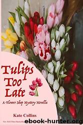 Tulips Too Late_A Flower Shop Mystery Novella by Kate Collins