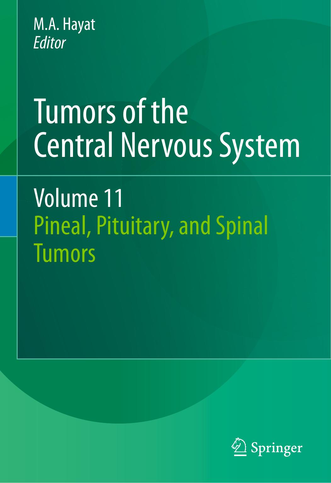 Tumors of the Central Nervous System, Volume 11: Pineal, Pituitary, and Spinal Tumors by Amit Mehndiratta Yee Kai Tee Stephen J. Payne Michael A. Chappell (auth.) M.A. Hayat (eds.)