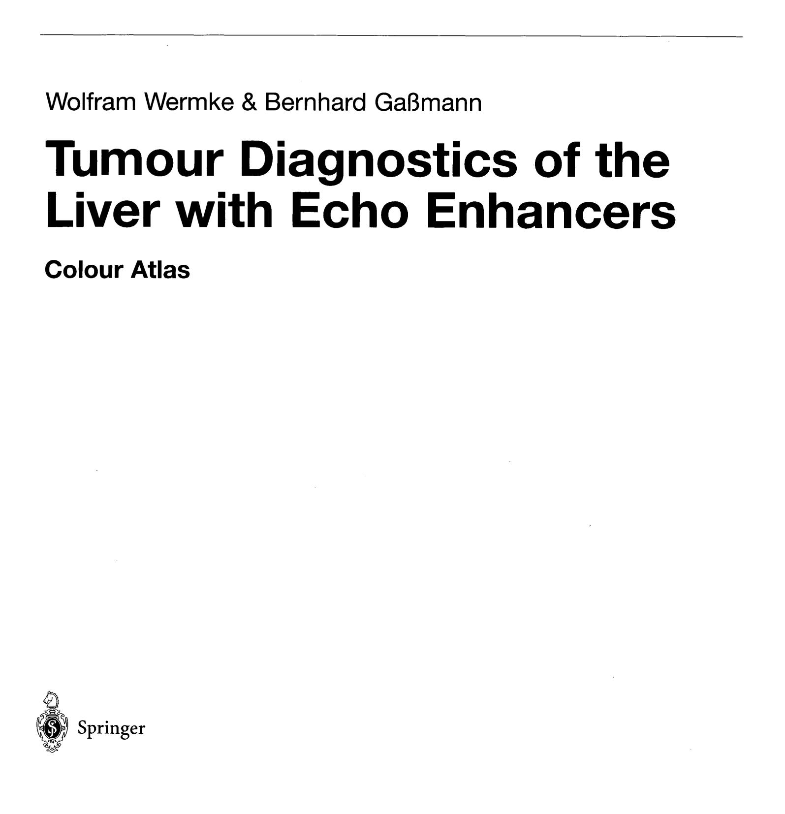 Tumour Diagnostics of the Liver with Echo Enhancers: Colour Atlas by Prof. Dr. med. Wolfram Wermke Dipl.-Phys. Bernhard Gaßmann (auth.)
