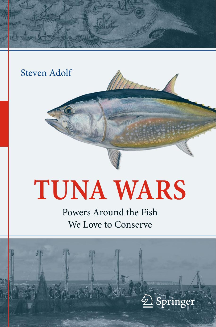 Tuna Wars: Powers Around The Fish We Love To Conserve by Steven Adolf