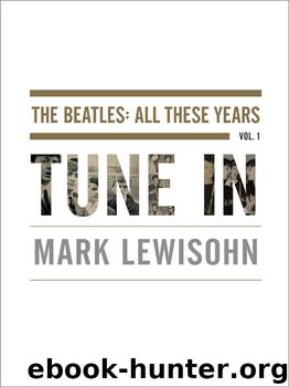Tune In: The Beatles: All These Years by Lewisohn Mark