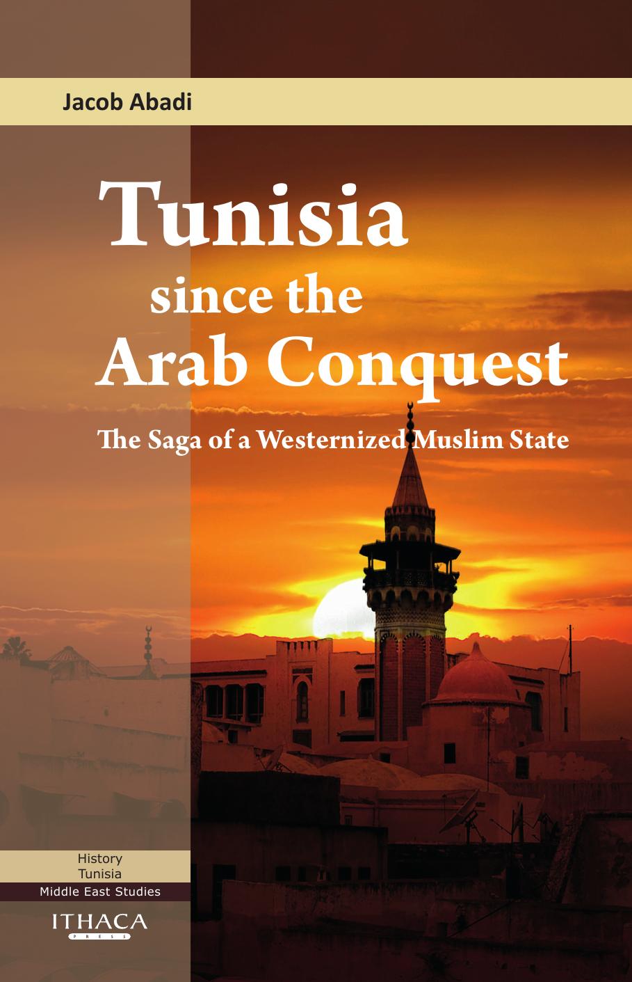 Tunisia Since the Arab Conquest: The Saga of a Westernized Muslim State by Jacob Abadi
