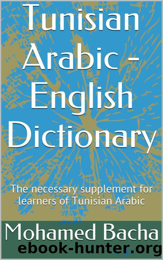 Tunisian Arabic Dictionary & Phrasebook: A Supplement for Learners of Tunisian Arabic & Other Arabic Dialects by Mohamed Bacha
