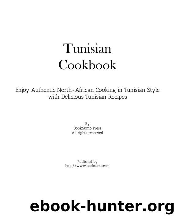 Tunisian Cookbook: Enjoy Authentic North-African Cooking in Tunisian Style with Delicious Ethnic Recipes by BookSumo Press