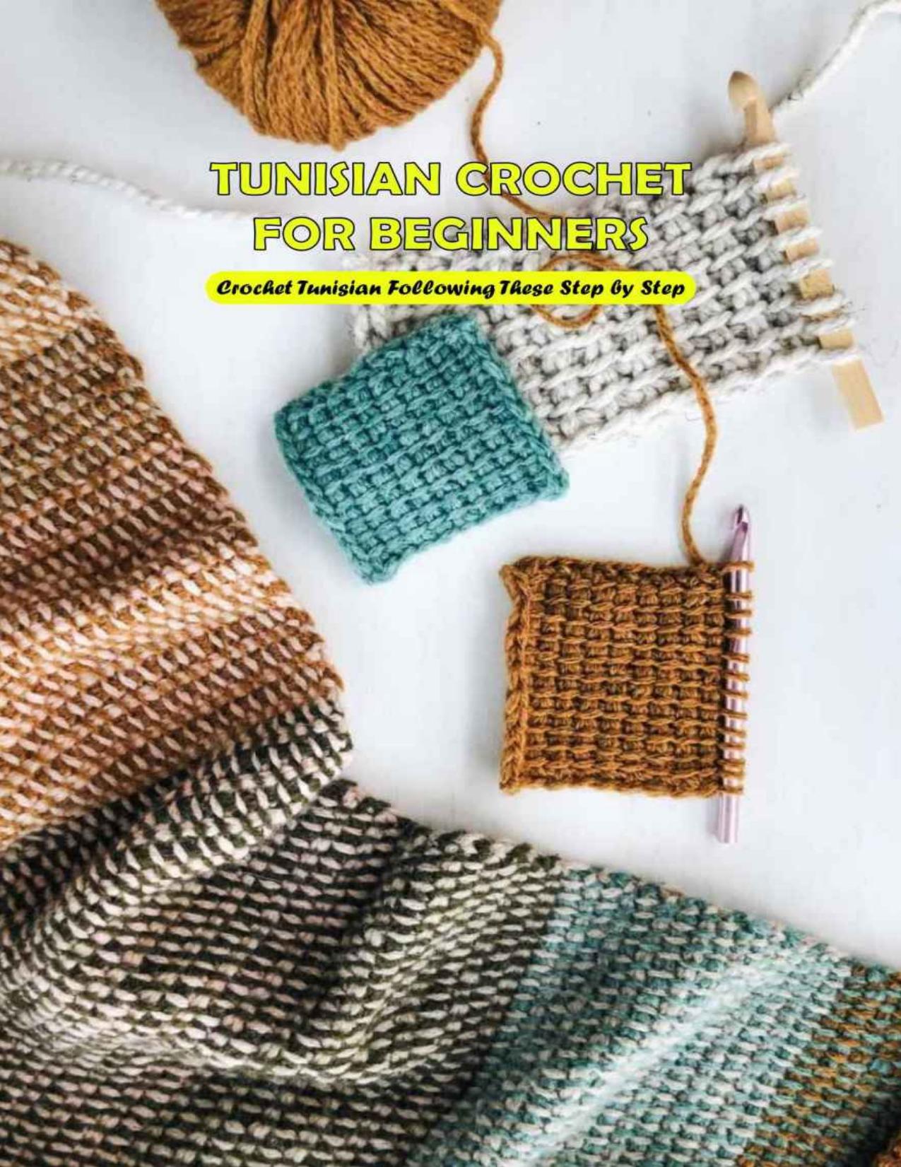 Tunisian Crochet for Beginners: Crochet Tunisian Following These Step by Step: Tunisian Crochet Guide Book by DEAN JACOB