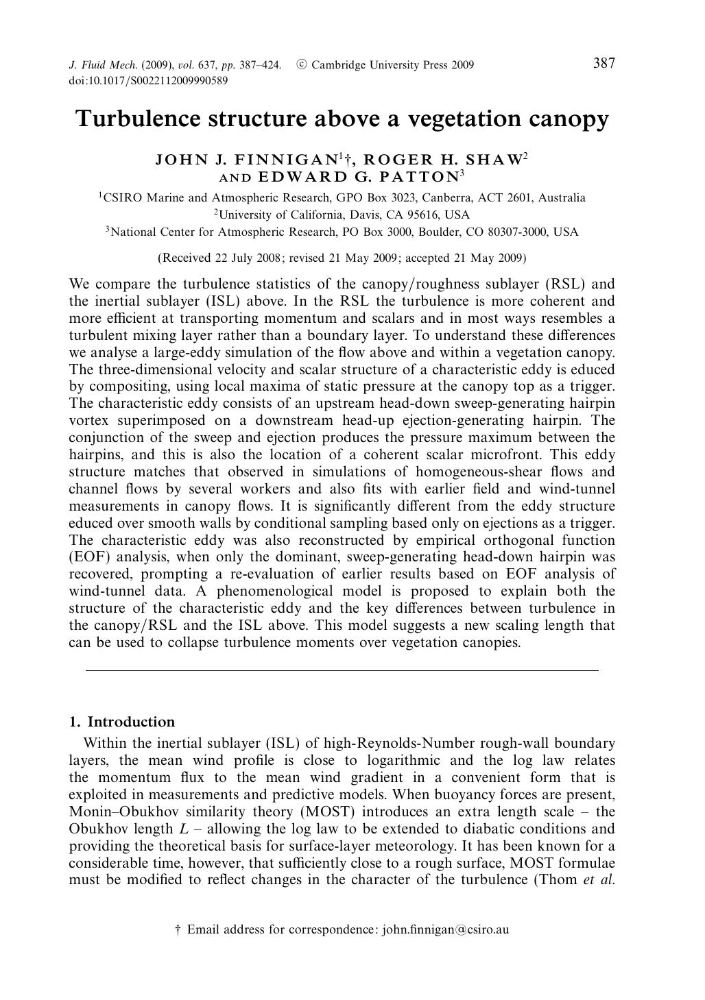Turbulence structure above a vegetation canopy by JOHN J. FINNIGAN ROGER H. SHAW EDWARD G. PATTON