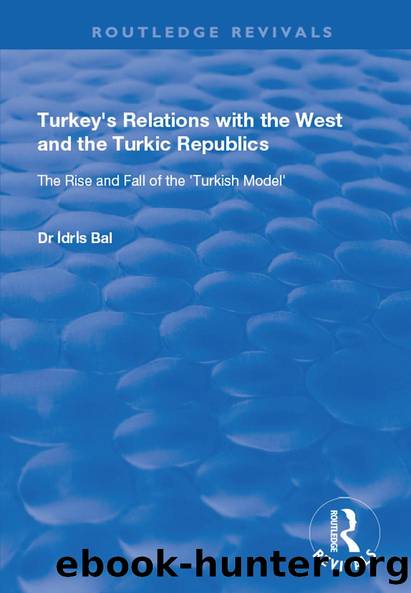 Turkey's Relations with the West and the Turkic Republics: The Rise and Fall of the Turkish Model by Idris Bal