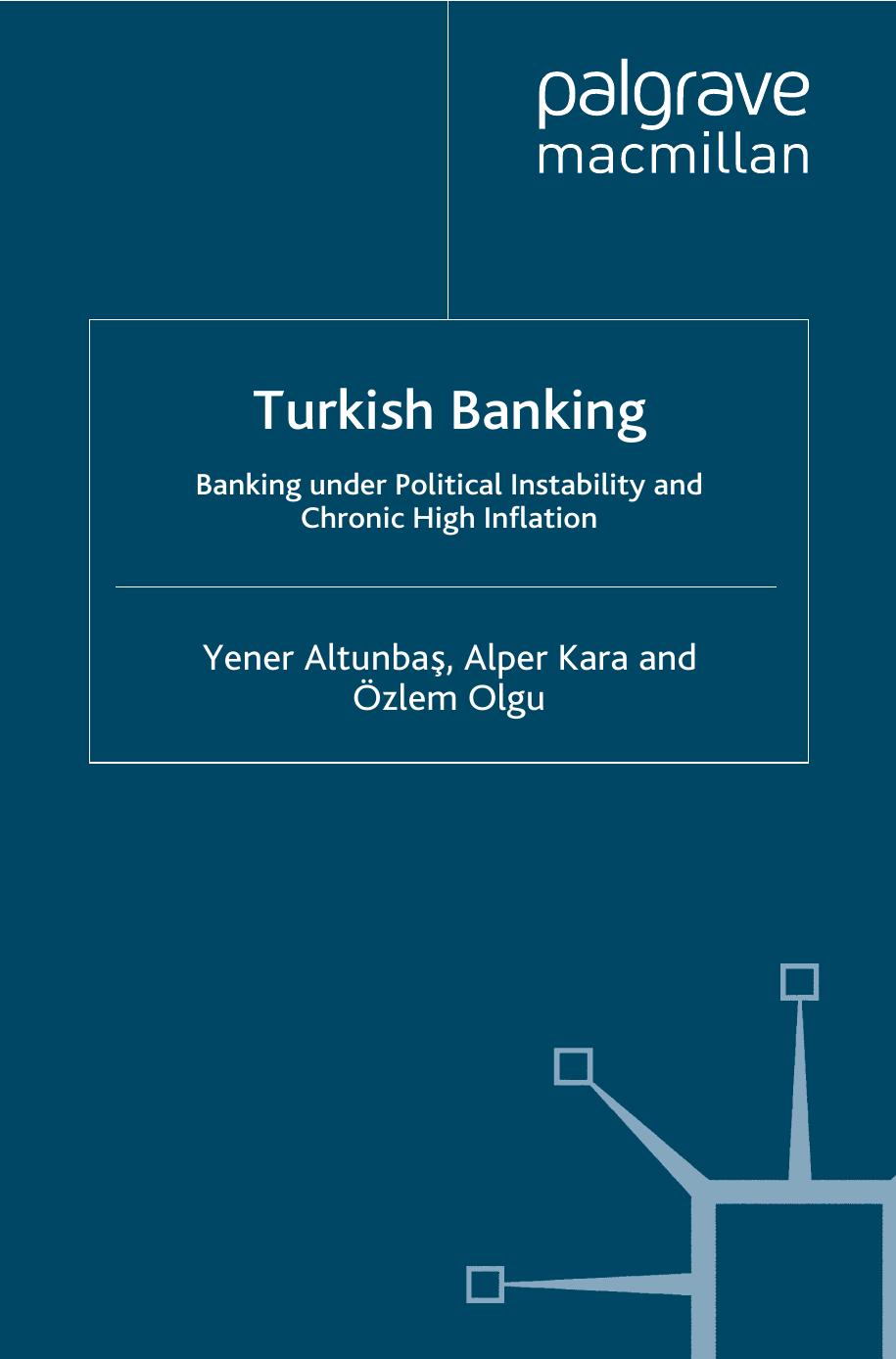 Turkish Banking: Banking under Political Instability and Chronic High Inflation by Yener Altunbaş Alper Kara Özlem Olgu (auth.)
