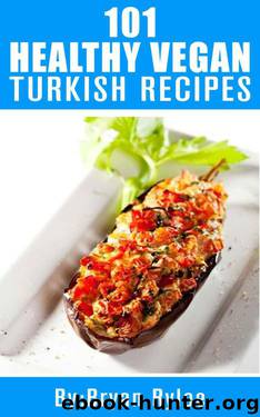 Turkish Cookbook:101 Healthy Vegan Turkish Recipes (Vegan Recipes,the complete asian cookbook) by Bryan Rylee
