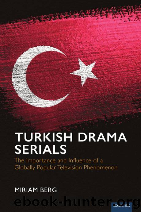 Turkish Drama Serials: The Importance and Influence of a Globally Popular TV Phenomenon by Miriam Berg