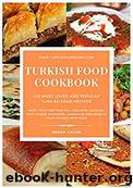 Turkish Food Cookbook 100 Most Loved and Popular Turkish Food Recipes nodrm by Unknown