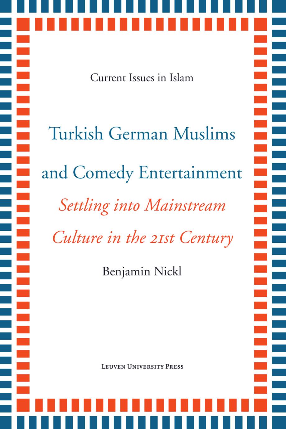 Turkish German Muslims and Comedy Entertainment: Settling into Mainstream Culture in the 21st Century by Benjamin Nickl