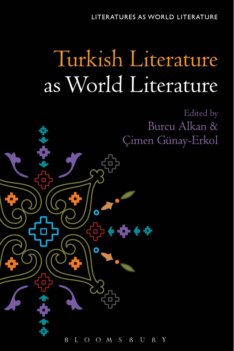 Turkish Literature as World Literature by Burcu Alkan; Ocimen Geunay-Erkol