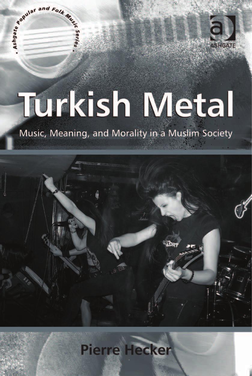 Turkish Metal: Music, Meaning, and Morality in a Muslim Society by Pierre Hecker