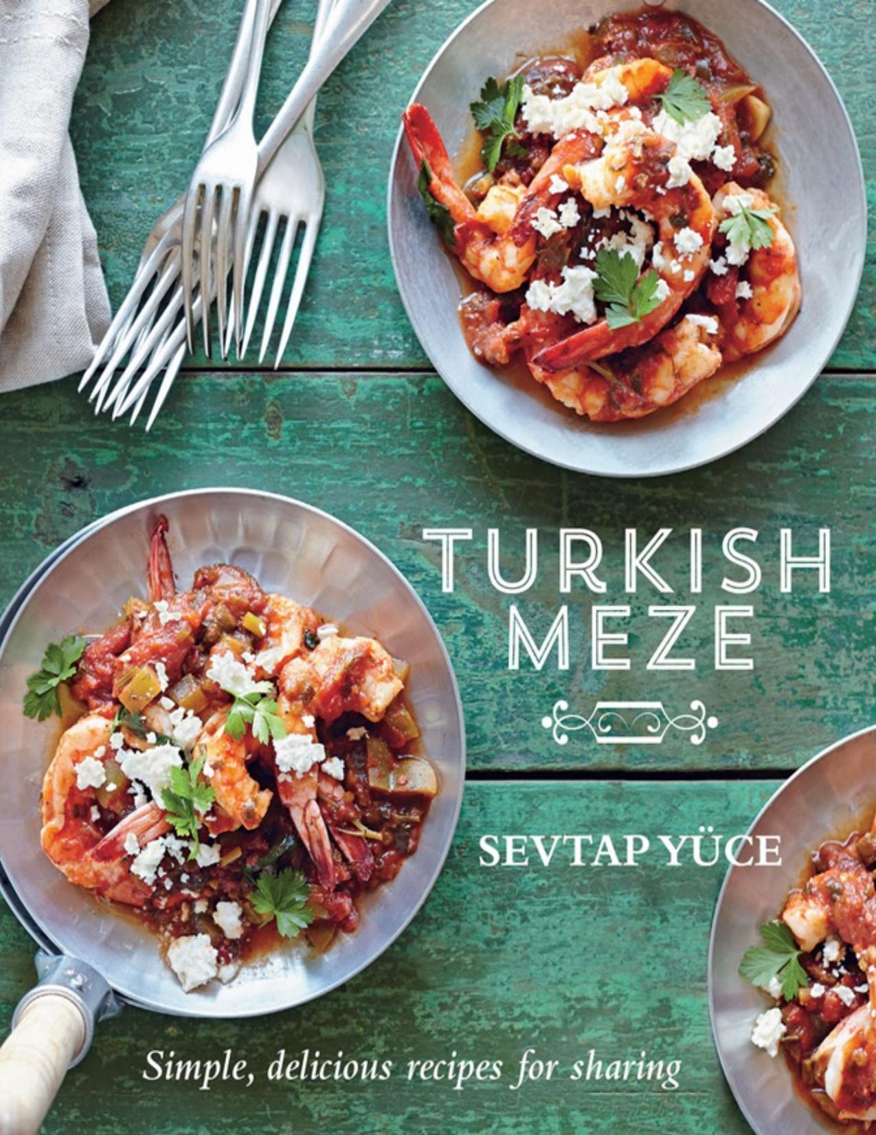 Turkish Meze Simple, Delicious Recipes for Sharing by Sevtap Yuce