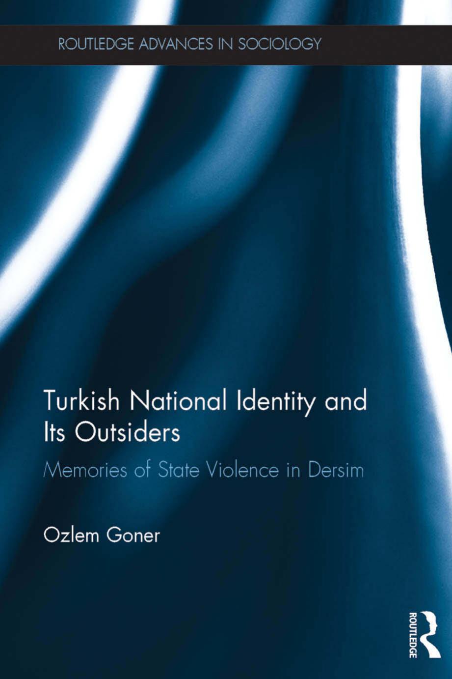 Turkish National Identity and Its Outsiders: Memories of State Violence in Dersim by Unknow
