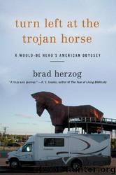 Turn Left at the Trojan Horse: A Would-Be Hero's American Odyssey by Brad Herzog