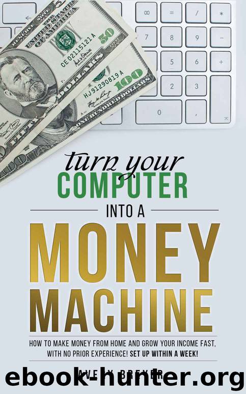 Turn Your Computer Into a Money Machine in 2016: How to make money from home and grow your income fast, with no prior experience! Set up within a week! by Avery Breyer