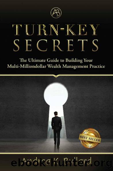 Turn-Key Secrets: The Ultimate Guide to Building Your Multi-Million Dollar Wealth Management Practice by Andrea K. Bullard