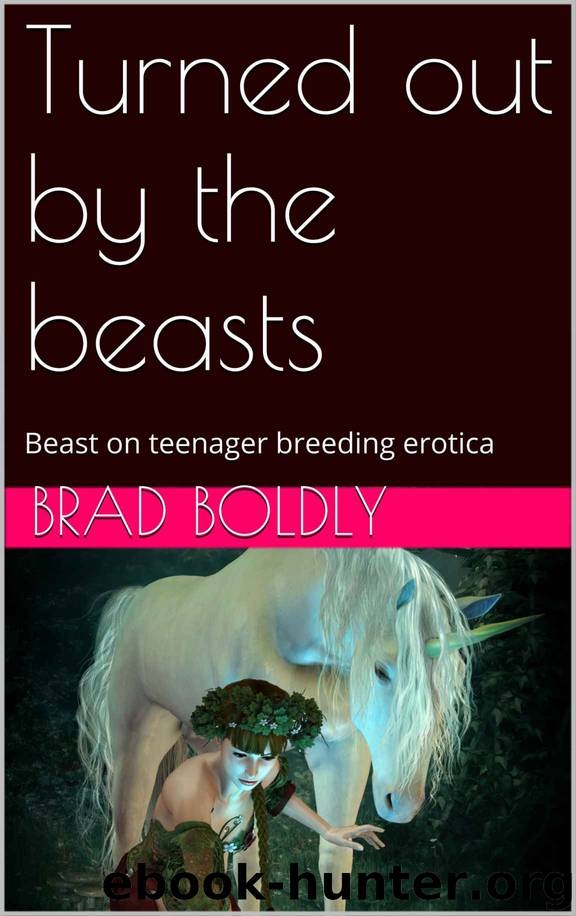 Turned out by the beasts: Beast on teenager breeding erotica by Brad Boldly