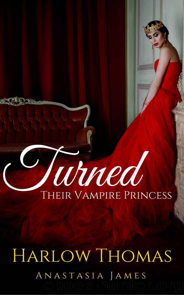 Turned: Their Vampire Princess (A Reverse Harem Paranormal Romance): Book 3 by Harlow Thomas & Anastasia James