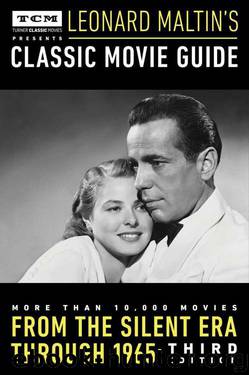 Turner Classic Movies Presents Leonard Maltin's Classic Movie Guide: From the Silent Era Through 1965: Third Edition by Leonard Maltin