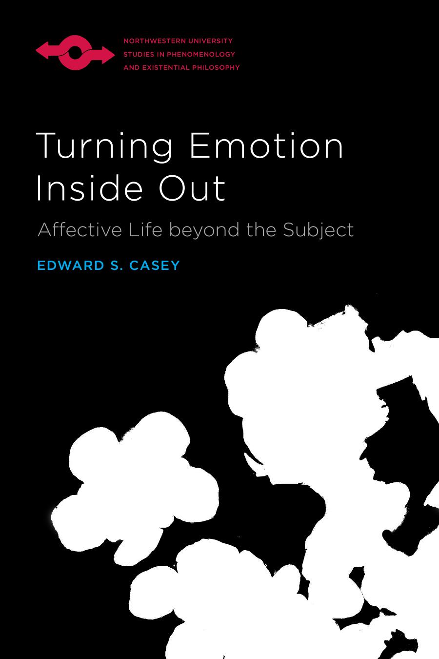 Turning Emotion Inside Out: Affective Life beyond the Subject by Edward S. Casey