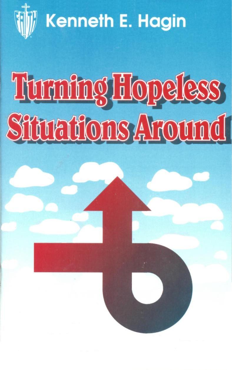 Turning Hopeless Situations Around by Kenneth E. Hagin