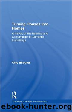 Turning Houses into Homes (The History of Retailing and Consumption) by Clive Edwards