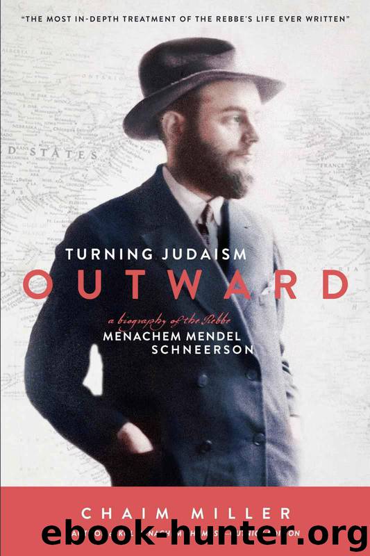 Turning Judaism Outwards: A Biography of the Rebbe, Menachem Mendel Schneerson by Chaim Miller