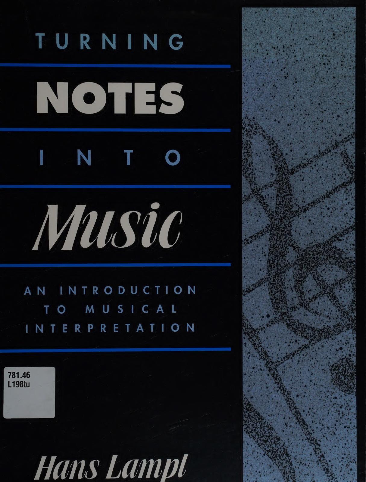Turning Notes Into Music: An Introduction to Musical Interpretation by Hans Lampl
