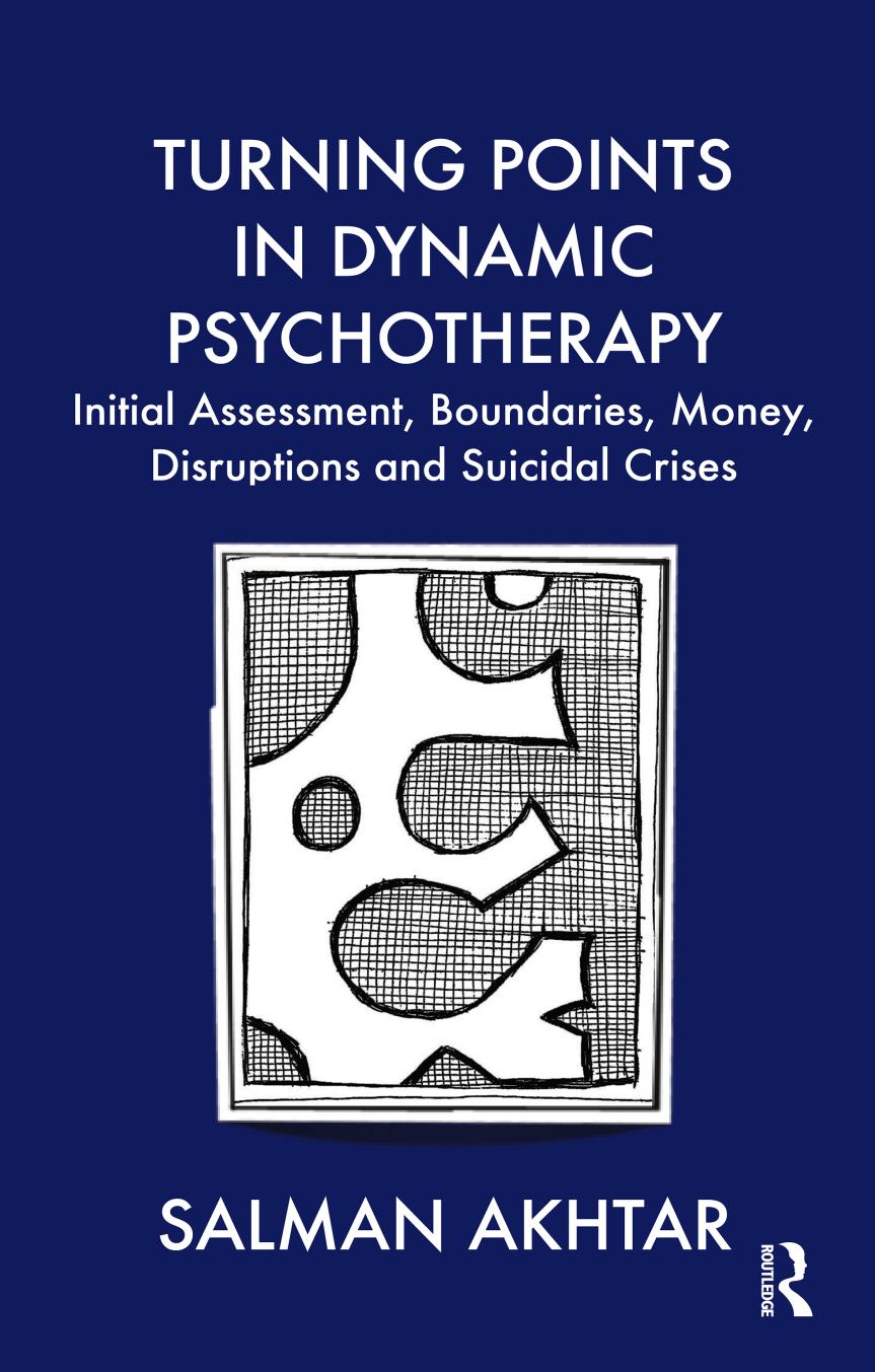 Turning Points in Dynamic Psychotherapy: Initial Assessment, Boundaries, Money, Disruptions and Suicidal Crises by Salman Akhtar