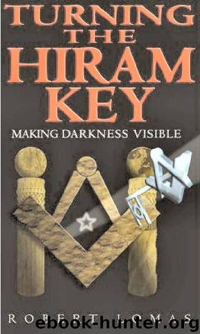 Turning The Hiram Key: Making Darkness Visible by Robert Lomas
