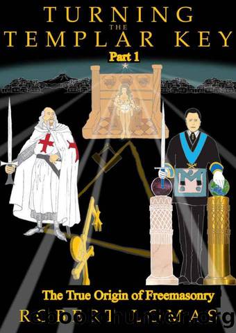 Turning The Templar Key - Part 1: The True Origin of Freemasonry by Lomas Robert