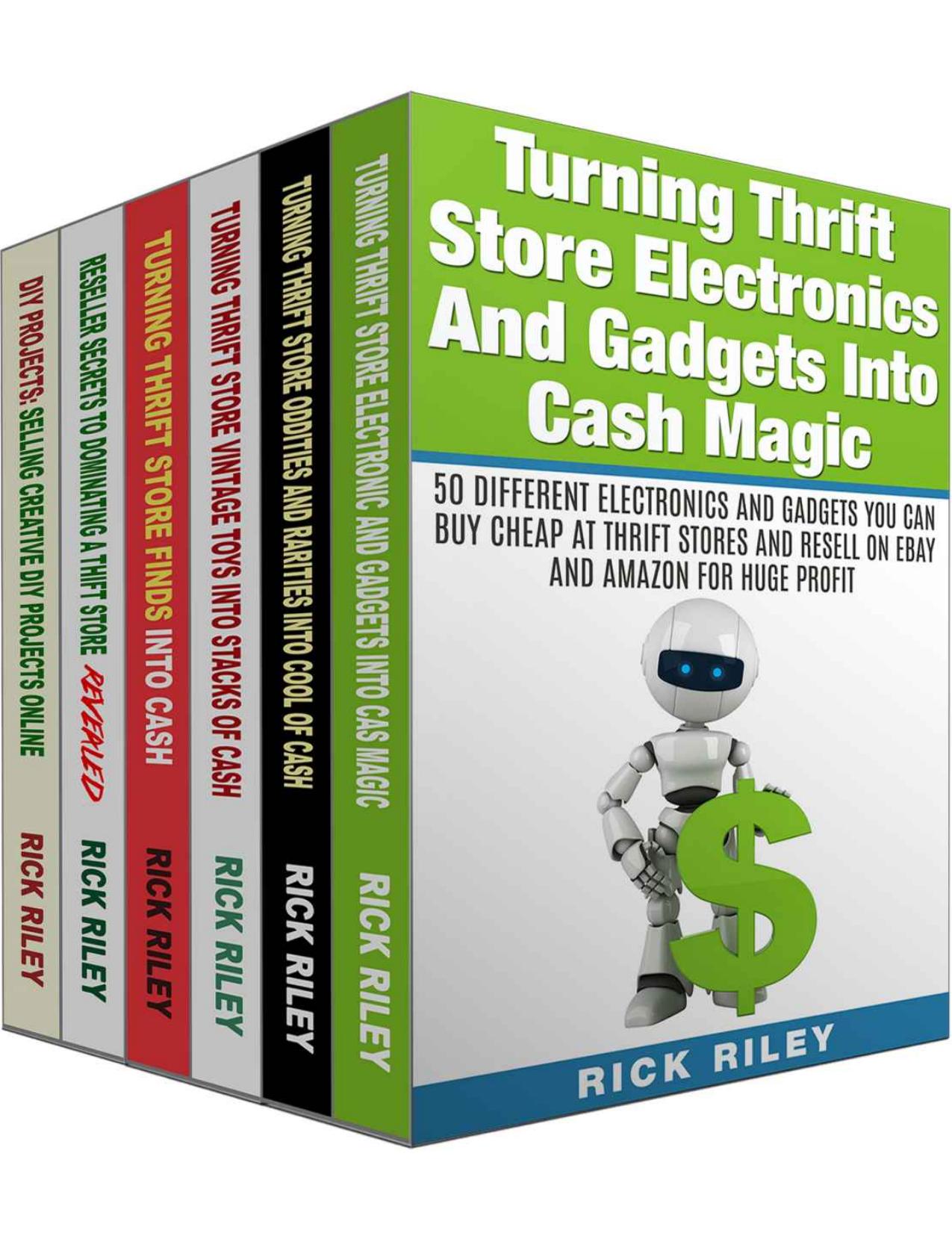Turning Thrift Store Finds Into Cash Box Set (6 in 1): Learn How To Dominate The Thrift Store And Resell Your Items On eBay For Huge Profits (Selling Online, Work From Home, eBay Secrets Revealed) by Rick Riley & Kathy Stanton