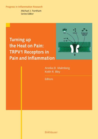 Turning up the Heat on Pain: TRPV1 Receptors in Pain and Inflammation (Progress in Inflammation Research) by Annika B. Malmberg (editor) Keith R. Bley (editor)