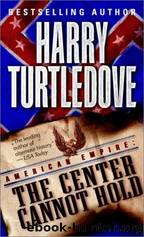 Turtledove, Harry - American Empire 02 - The Center Cannot Hold by Turtledove Harry